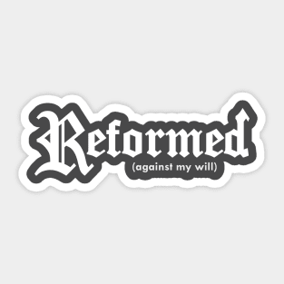 Reformed (against my will) for darker shirts Sticker